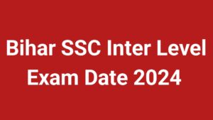 BSSC Inter Level Exam Date 2024: बिहार एसएससी इंटर लेवल की परीक्षा कब होगा