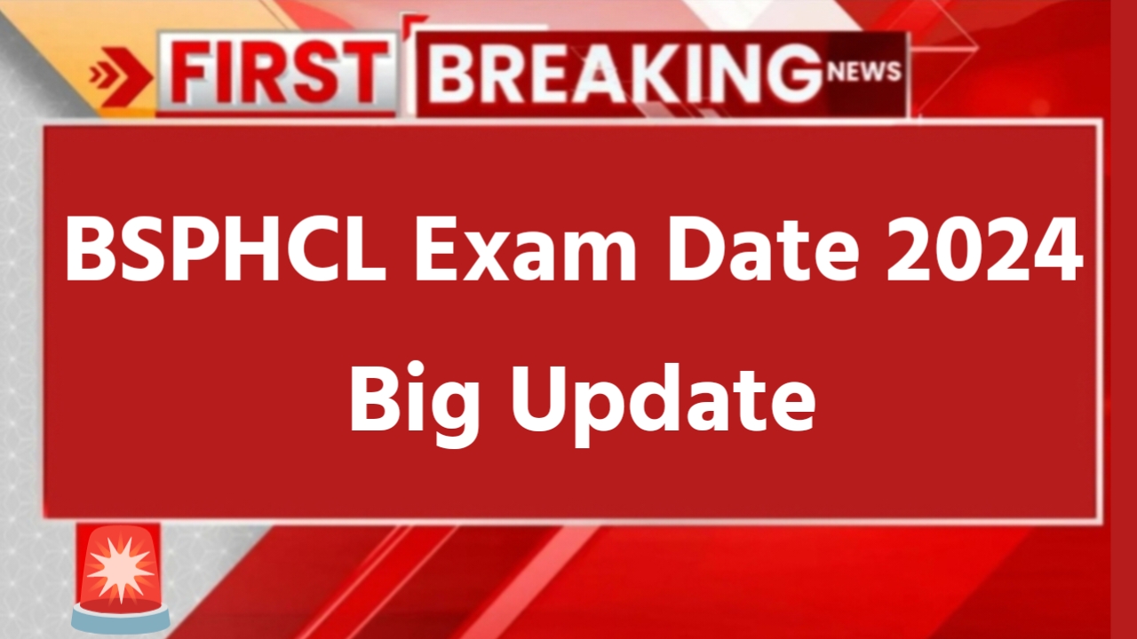 BSPHCL Exam Date 2024 Update: बिहार स्टेट पावर होल्डिंग कंपनी के परीक्षा इस दिन होगा